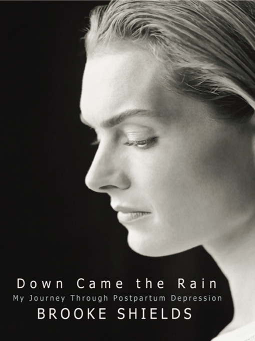 Title details for Down Came The Rain by Brooke Shields - Available